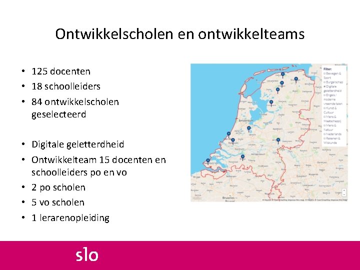 Ontwikkelscholen en ontwikkelteams • 125 docenten • 18 schoolleiders • 84 ontwikkelscholen geselecteerd •