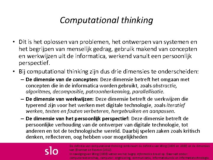 Computational thinking • Dit is het oplossen van problemen, het ontwerpen van systemen en