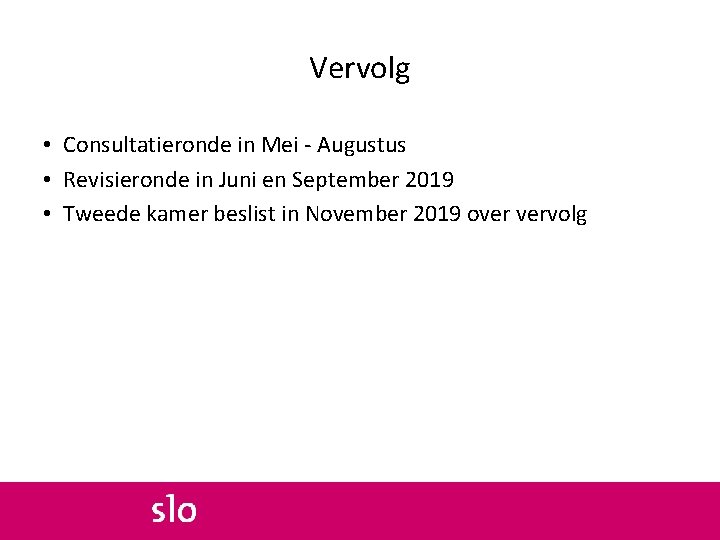 Vervolg • Consultatieronde in Mei - Augustus • Revisieronde in Juni en September 2019