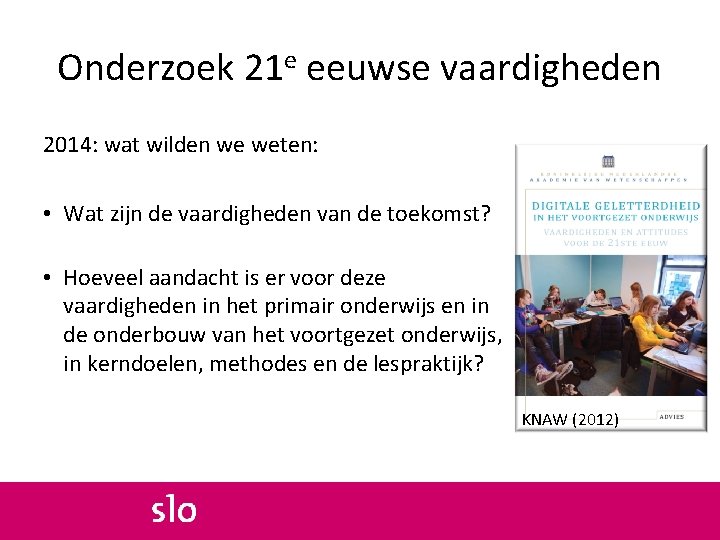 Onderzoek 21 e eeuwse vaardigheden 2014: wat wilden we weten: • Wat zijn de