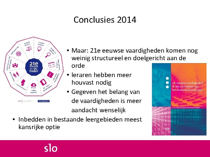 Conclusies 2014 • Maar: 21 e eeuwse vaardigheden komen nog weinig structureel en doelgericht