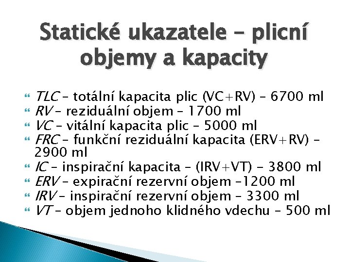 Statické ukazatele – plicní objemy a kapacity TLC – totální kapacita plic (VC+RV) –