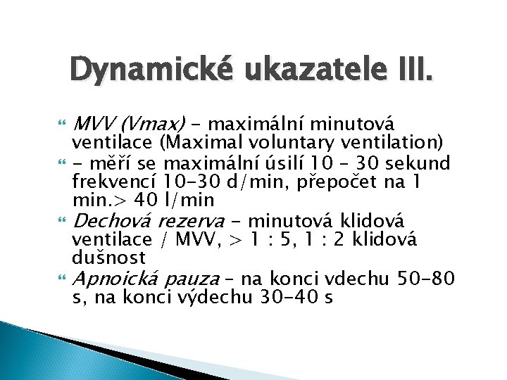 Dynamické ukazatele III. MVV (Vmax) - maximální minutová ventilace (Maximal voluntary ventilation) - měří