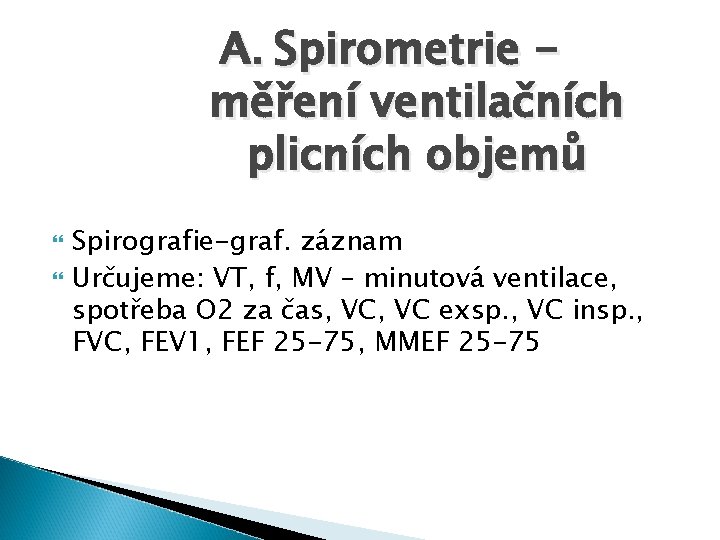 A. Spirometrie měření ventilačních plicních objemů Spirografie-graf. záznam Určujeme: VT, f, MV – minutová