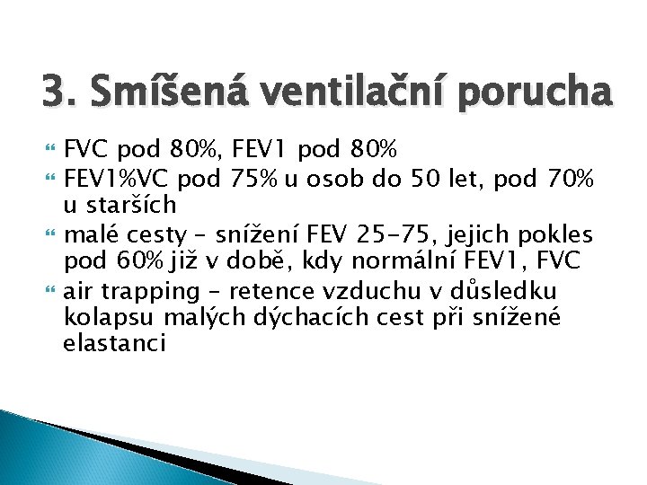 3. Smíšená ventilační porucha FVC pod 80%, FEV 1 pod 80% FEV 1%VC pod