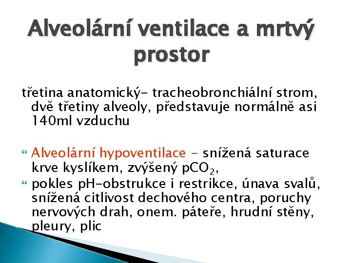 Alveolární ventilace a mrtvý prostor třetina anatomický- tracheobronchiální strom, dvě třetiny alveoly, představuje normálně