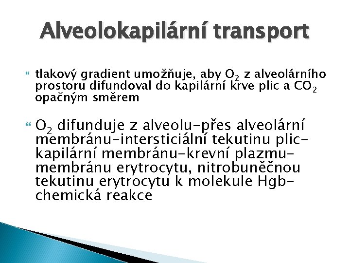 Alveolokapilární transport tlakový gradient umožňuje, aby O 2 z alveolárního prostoru difundoval do kapilární