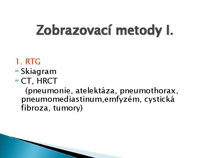 Zobrazovací metody I. 1. RTG Skiagram CT, HRCT (pneumonie, atelektáza, pneumothorax, pneumomediastinum, emfyzém, cystická