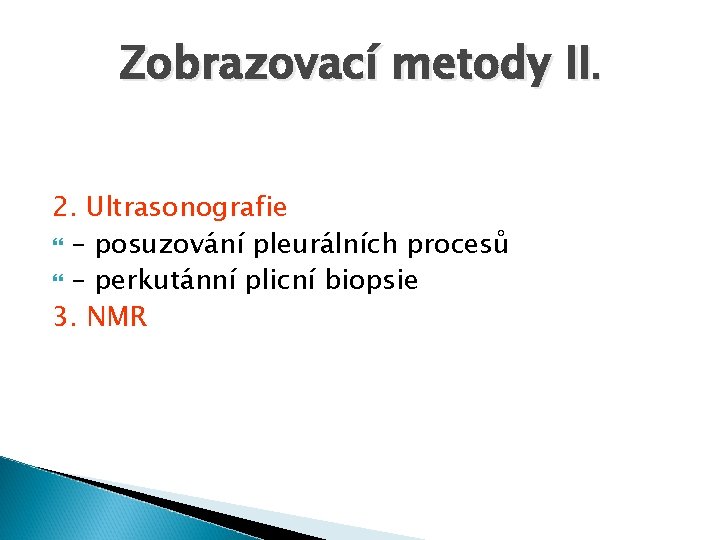 Zobrazovací metody II. 2. Ultrasonografie – posuzování pleurálních procesů – perkutánní plicní biopsie 3.