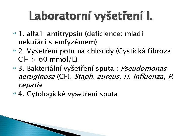 Laboratorní vyšetření I. 1. alfa 1 -antitrypsin (deficience: mladí nekuřáci s emfyzémem) 2. Vyšetření