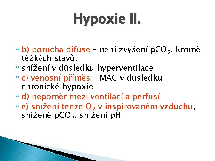 Hypoxie II. b) porucha difuse – není zvýšení p. CO 2, kromě těžkých stavů,