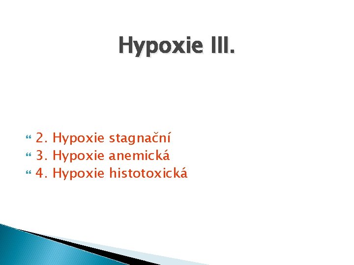 Hypoxie III. 2. Hypoxie stagnační 3. Hypoxie anemická 4. Hypoxie histotoxická 
