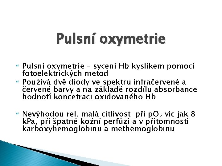 Pulsní oxymetrie Pulsní oxymetrie – sycení Hb kyslíkem pomocí fotoelektrických metod Používá dvě diody
