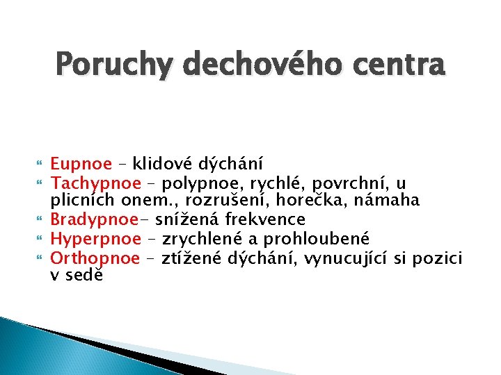 Poruchy dechového centra Eupnoe – klidové dýchání Tachypnoe – polypnoe, rychlé, povrchní, u plicních