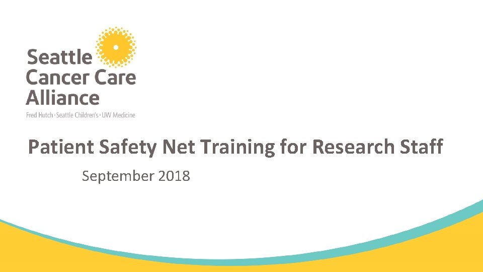 Patient Safety Net Training for Research Staff September 2018 