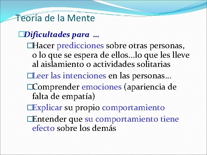 Teoría de la Mente �Dificultades para … �Hacer predicciones sobre otras personas, o lo