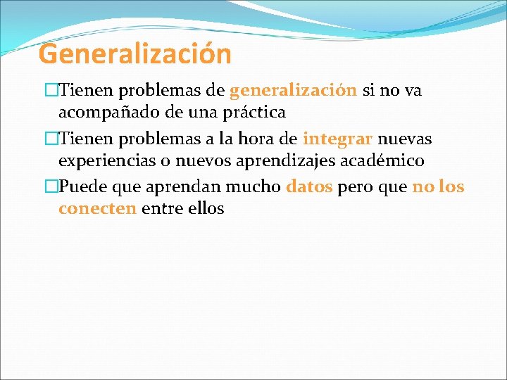Generalización �Tienen problemas de generalización si no va acompañado de una práctica �Tienen problemas