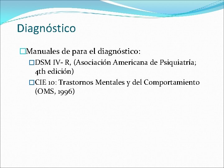 Diagnóstico �Manuales de para el diagnóstico: �DSM IV- R, (Asociación Americana de Psiquiatría; 4