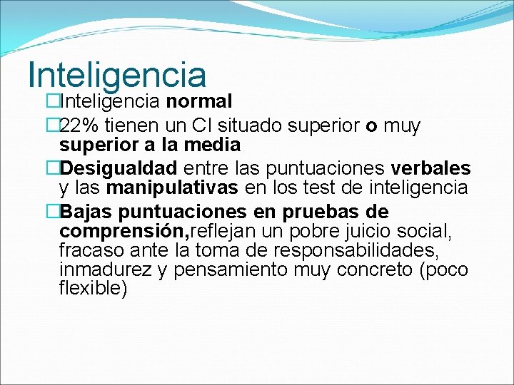 Inteligencia �Inteligencia normal � 22% tienen un CI situado superior o muy superior a