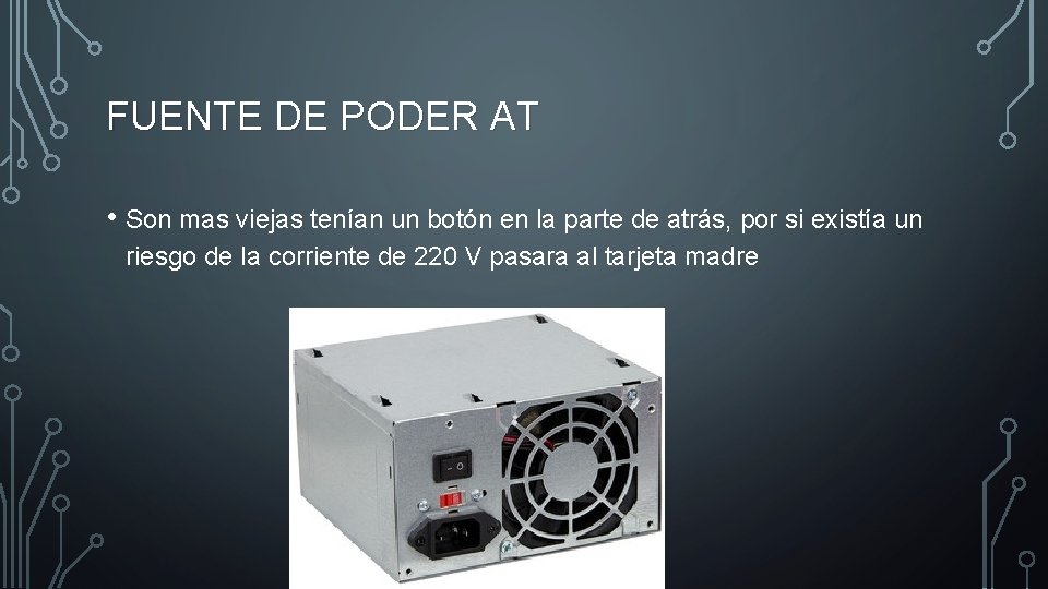 FUENTE DE PODER AT • Son mas viejas tenían un botón en la parte