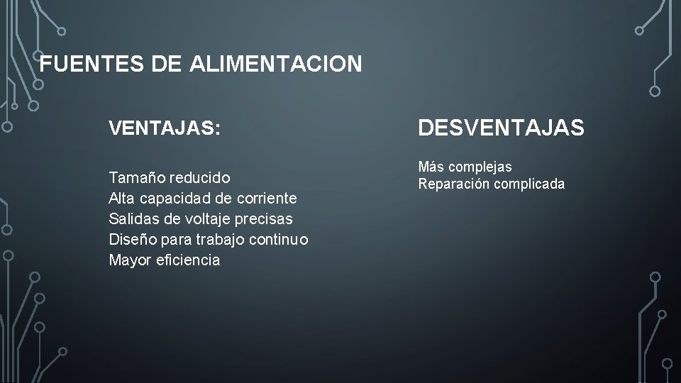 FUENTES DE ALIMENTACION VENTAJAS: Tamaño reducido Alta capacidad de corriente Salidas de voltaje precisas