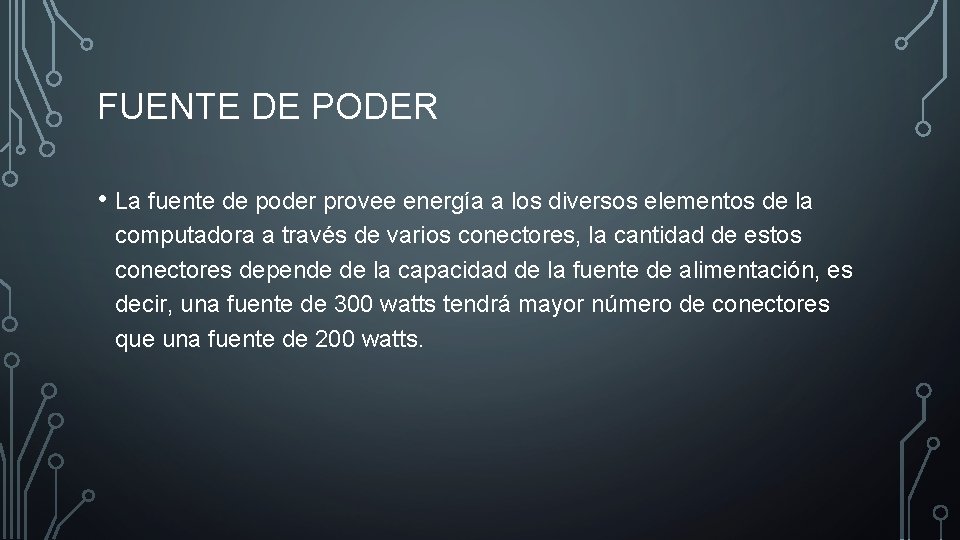 FUENTE DE PODER • La fuente de poder provee energía a los diversos elementos