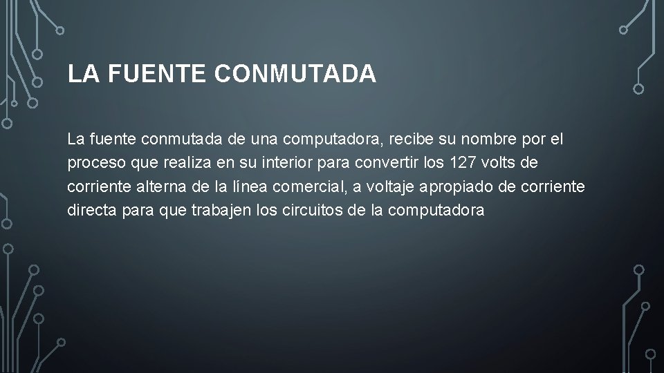 LA FUENTE CONMUTADA La fuente conmutada de una computadora, recibe su nombre por el