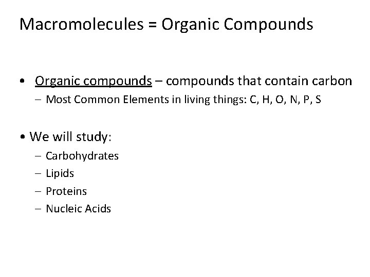 Macromolecules = Organic Compounds • Organic compounds – compounds that contain carbon – Most