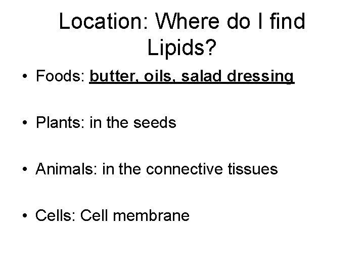 Location: Where do I find Lipids? • Foods: butter, oils, salad dressing • Plants: