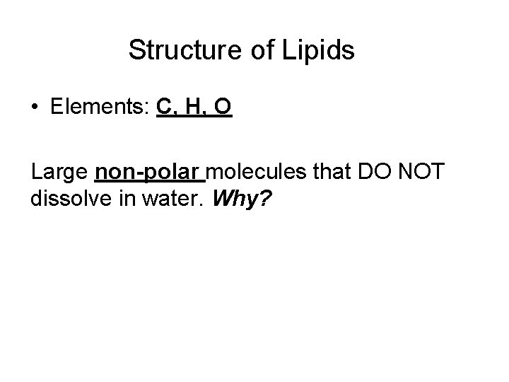 Structure of Lipids • Elements: C, H, O Large non-polar molecules that DO NOT