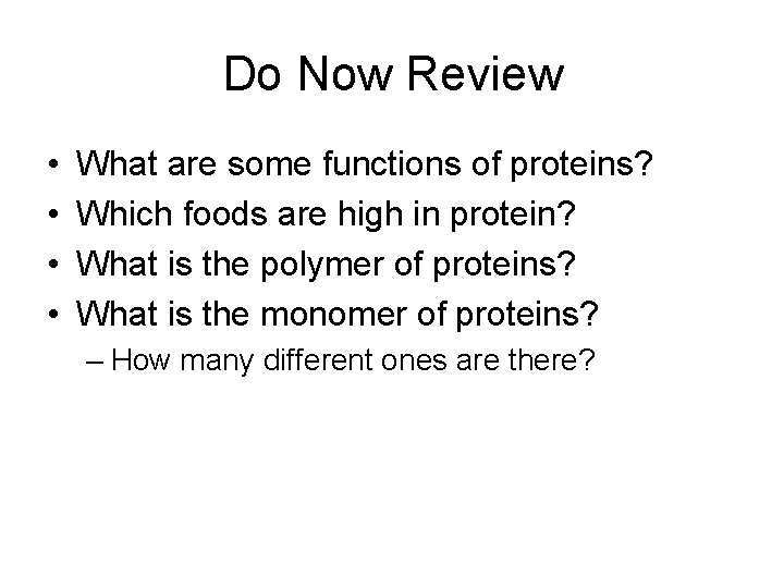 Do Now Review • • What are some functions of proteins? Which foods are