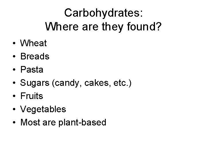 Carbohydrates: Where are they found? • • Wheat Breads Pasta Sugars (candy, cakes, etc.