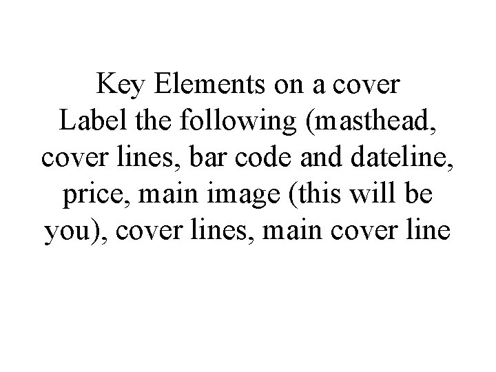 Key Elements on a cover Label the following (masthead, cover lines, bar code and