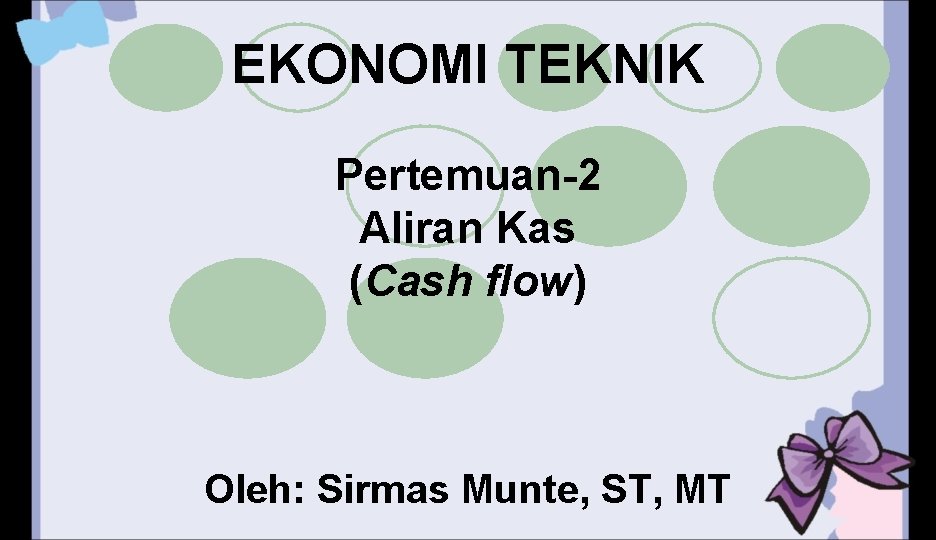 EKONOMI TEKNIK Pertemuan-2 Aliran Kas (Cash flow) Oleh: Sirmas Munte, ST, MT 