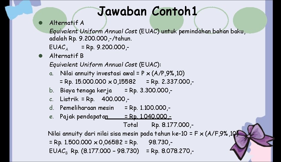 Jawaban Contoh 1 Alternatif A Equivalent Uniform Annual Cost (EUAC) untuk pemindahan baku, adalah