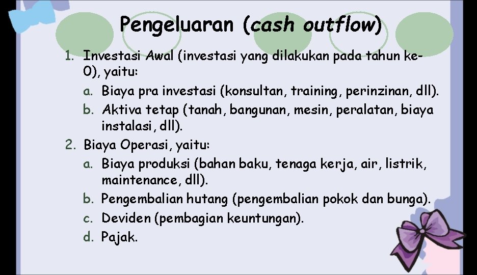 Pengeluaran (cash outflow) 1. Investasi Awal (investasi yang dilakukan pada tahun ke 0), yaitu: