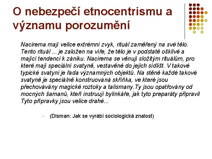 O nebezpečí etnocentrismu a významu porozumění Nacirema mají velice extrémní zvyk, rituál zaměřený na