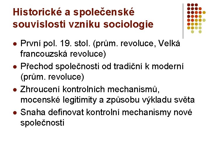 Historické a společenské souvislosti vzniku sociologie l l První pol. 19. stol. (prům. revoluce,