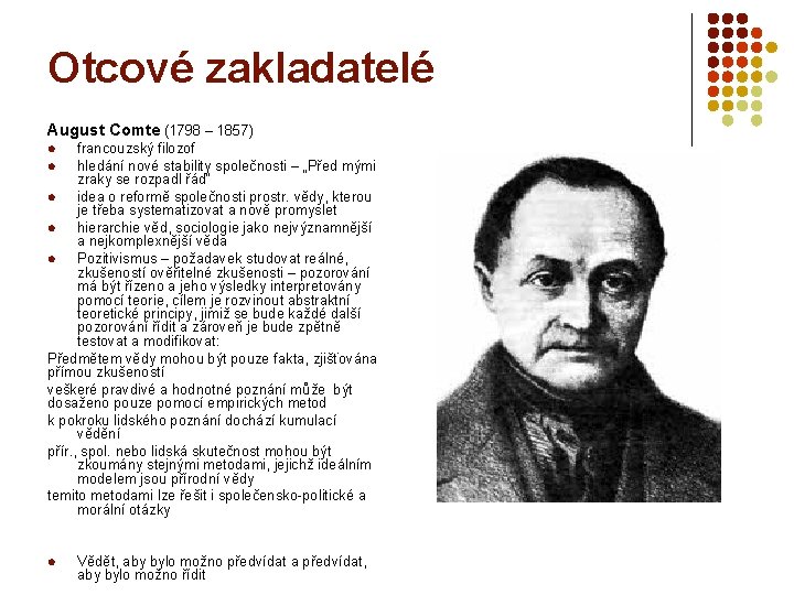 Otcové zakladatelé August Comte (1798 – 1857) francouzský filozof l hledání nové stability společnosti