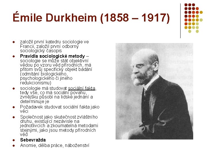 Émile Durkheim (1858 – 1917) l l l l založil první katedru sociologie ve