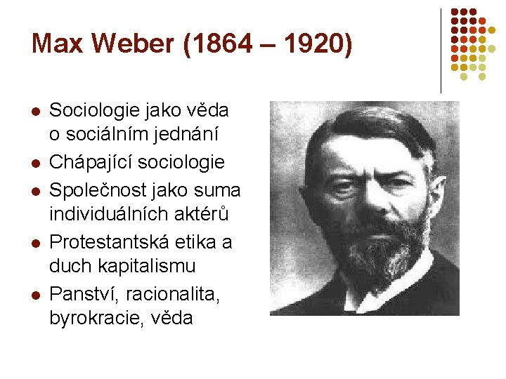 Max Weber (1864 – 1920) l l l Sociologie jako věda o sociálním jednání