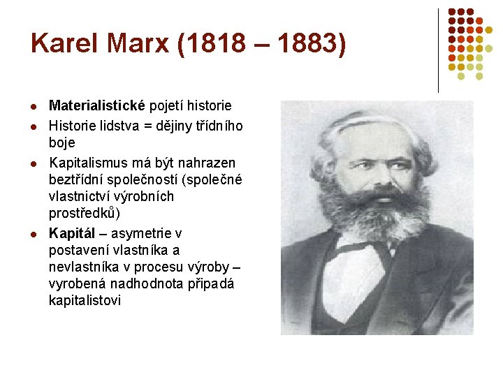 Karel Marx (1818 – 1883) l l Materialistické pojetí historie Historie lidstva = dějiny