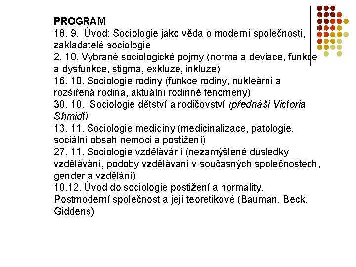 PROGRAM 18. 9. Úvod: Sociologie jako věda o moderní společnosti, zakladatelé sociologie 2. 10.