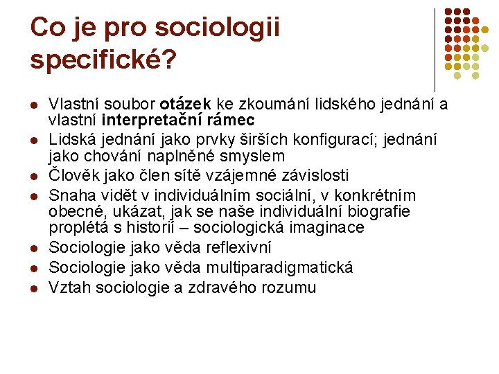 Co je pro sociologii specifické? l l l l Vlastní soubor otázek ke zkoumání