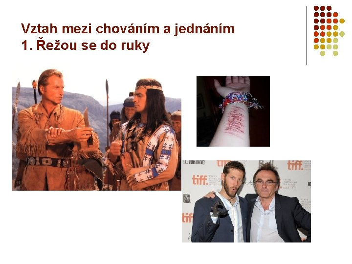 Vztah mezi chováním a jednáním 1. Řežou se do ruky 