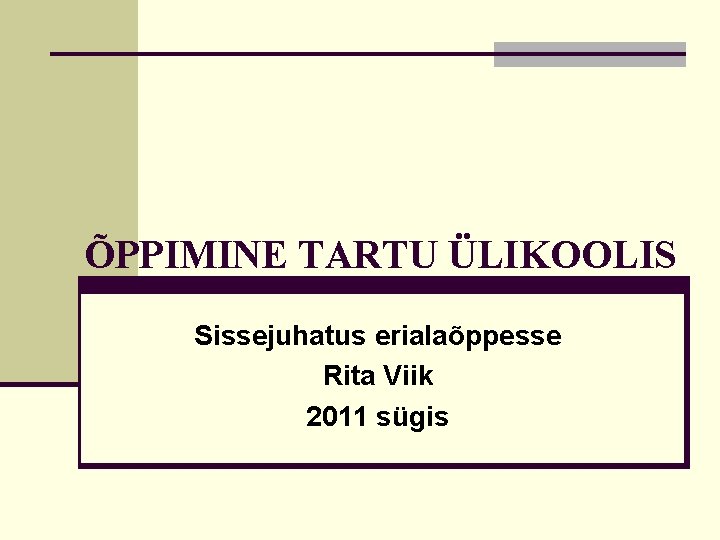 ÕPPIMINE TARTU ÜLIKOOLIS Sissejuhatus erialaõppesse Rita Viik 2011 sügis 