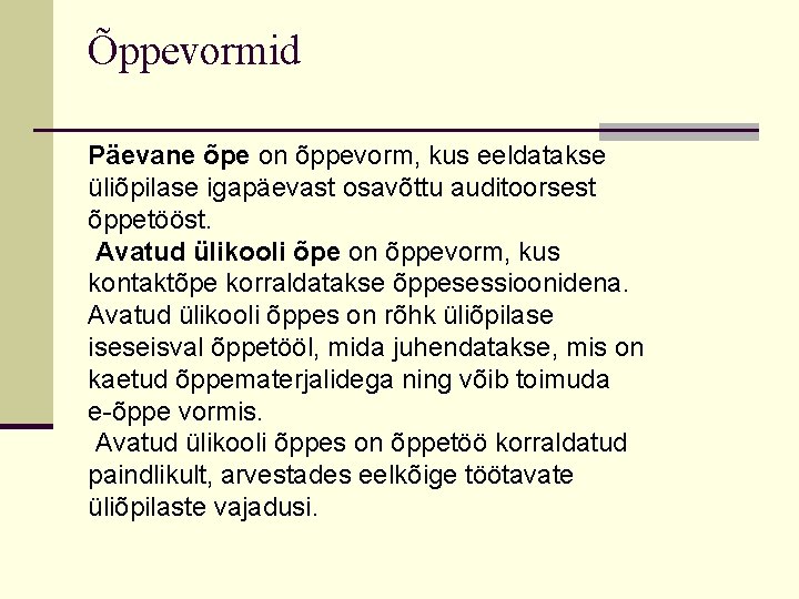 Õppevormid Päevane õpe on õppevorm, kus eeldatakse üliõpilase igapäevast osavõttu auditoorsest õppetööst. Avatud ülikooli