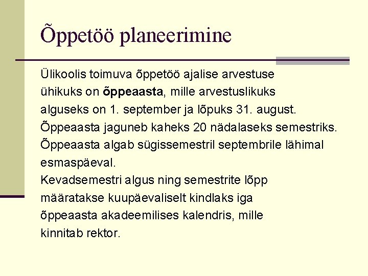 Õppetöö planeerimine Ülikoolis toimuva õppetöö ajalise arvestuse ühikuks on õppeaasta, mille arvestuslikuks alguseks on