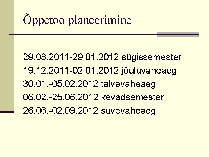 Õppetöö planeerimine 29. 08. 2011 -29. 01. 2012 sügissemester 19. 12. 2011 -02. 01.