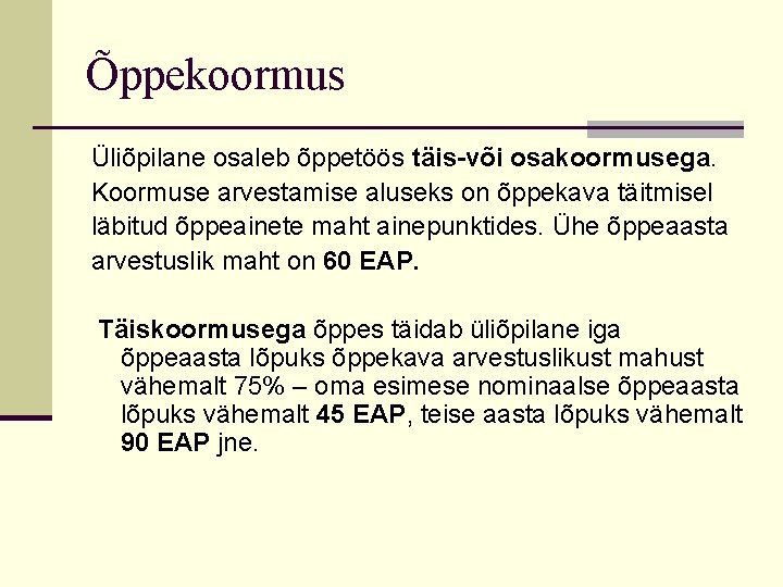 Õppekoormus Üliõpilane osaleb õppetöös täis-või osakoormusega. Koormuse arvestamise aluseks on õppekava täitmisel läbitud õppeainete